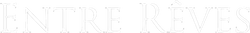 ENTRE RÊVES Official Site